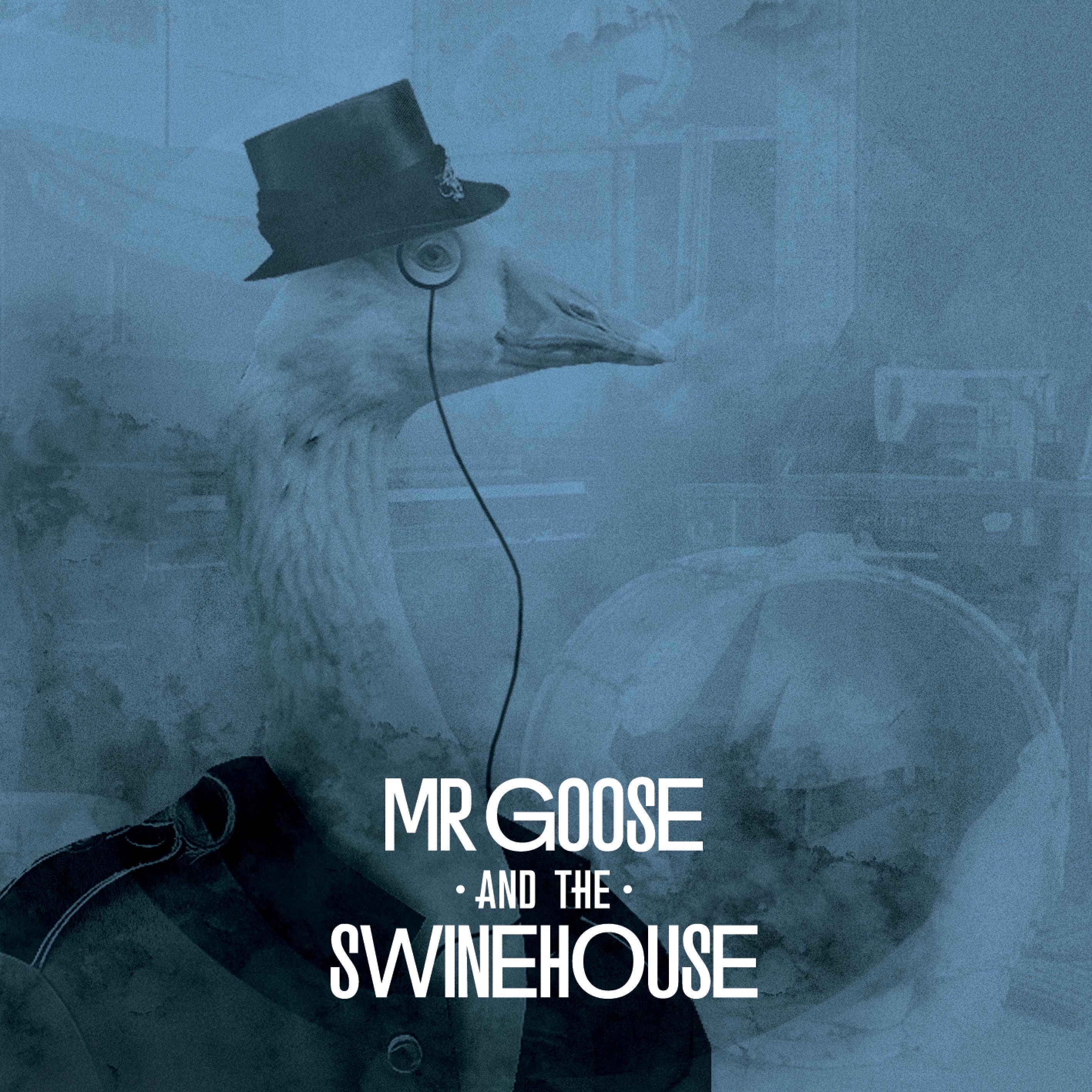 Mr. Goose & The Swinehouse