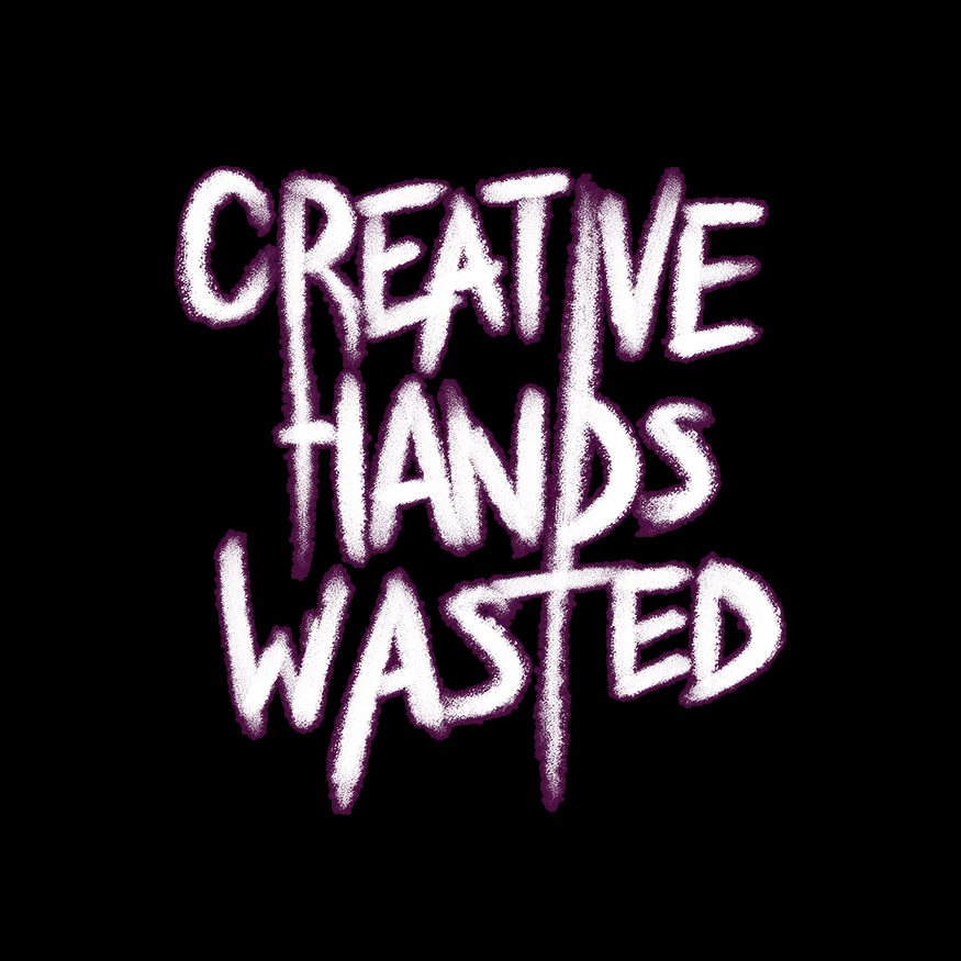 Creative Hands Wasted